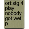 Ort:stg 4 Play Nobody Got Wet P door Rod Hunt