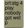 Ort:stg 4 Play Nobody Got Wet P by Rod Hunt