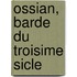 Ossian, Barde Du Troisime Sicle