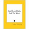 Our Blessed Lady And The Saints by Frederick William Faber