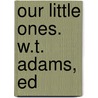 Our Little Ones. W.T. Adams, Ed by Unknown