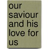 Our Saviour and His Love for Us door Reginald Garrigou-Lagrange
