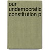 Our Undemocratic Constitution P door Sanford Levinson