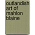 Outlandish Art of Mahlon Blaine