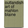 Outlandish Art of Mahlon Blaine by Brian Hunt