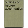 Outlines Of Hebrew Accentuation door A.B. Davidson