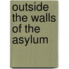Outside the Walls of the Asylum by Peter Bartlett