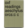Oxf Readings Aeschylus Orcs:c C by Unknown