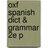 Oxf Spanish Dict & Grammar 2e P