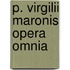 P. Virgilii Maronis Opera Omnia