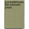 P.G.Wodehouse The Unknown Years door Reinhild Vonbodenhausen