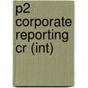 P2 Corporate Reporting Cr (Int) by Unknown