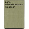 Pons Reisewörterbuch Kroatisch by Unknown