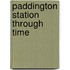 Paddington Station Through Time