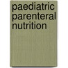 Paediatric Parenteral Nutrition by B. Koletzko