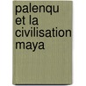 Palenqu Et La Civilisation Maya door Franois Aymar De La Rochefoucauld