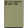 Pan-Americanism: Its Beginnings by Unknown