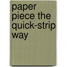 Paper Piece the Quick-Strip Way door Peggy Martin