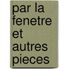 Par La Fenetre Et Autres Pieces door Georges Faydeau