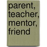 Parent, Teacher, Mentor, Friend door Peter L. Benson
