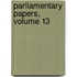 Parliamentary Papers, Volume 13