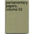 Parliamentary Papers, Volume 53