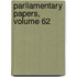Parliamentary Papers, Volume 62