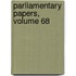 Parliamentary Papers, Volume 68