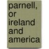 Parnell, Or Ireland And America