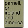 Parnell, Or Ireland And America door Charles John Smith