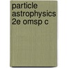 Particle Astrophysics 2e Omsp C by Donald Perkins