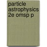 Particle Astrophysics 2e Omsp P door Donald Perkins