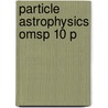 Particle Astrophysics Omsp 10 P door Donald Perkins