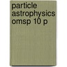 Particle Astrophysics Omsp 10 P by Donald Perkins