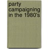 Party Campaigning In The 1980's door Ps Herrnson