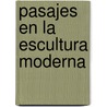 Pasajes En La Escultura Moderna by Rosalind E. Krauss