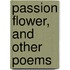 Passion Flower, And Other Poems
