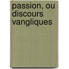 Passion, Ou Discours Vangliques by A. Galland