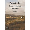 Paths To The Rubicon And Beyond by Roy Rees