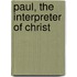 Paul, The Interpreter Of Christ