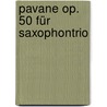 Pavane op. 50 für Saxophontrio by Unknown