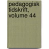Pedagogisk Tidskrift, Volume 44 by Unknown