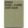 Peppa Loves...Cuddly Cloth Book door Onbekend