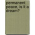 Permanent Peace, Is It A Dream?