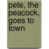Pete, the Peacock, Goes to Town by Terri Branson