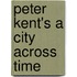 Peter Kent's A City Across Time