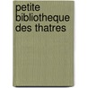 Petite Bibliotheque Des Thatres by Anonymous Anonymous