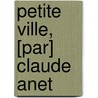 Petite Ville, [Par] Claude Anet door Jean Schopfer