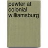Pewter at Colonial Williamsburg by John D. Davis