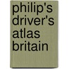Philip's Driver's Atlas Britain by Unknown